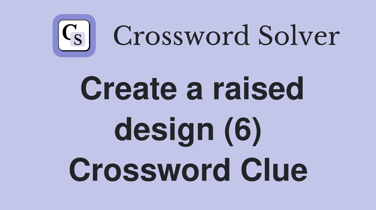 Create a raised design (6) Crossword Clue Answers Crossword Solver